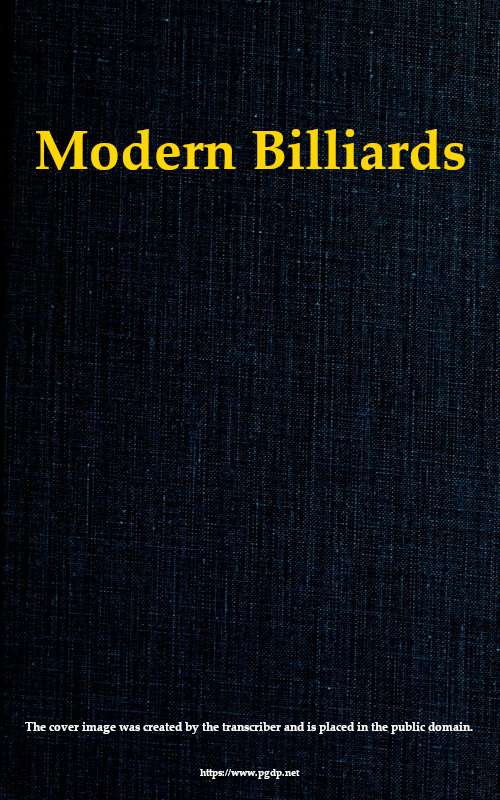 Modern Billiards / A Complete Text-Book of the Game, Containing Plain and Practical Instructions How to Play and Acquire Skill at This Scientific Amusement cover