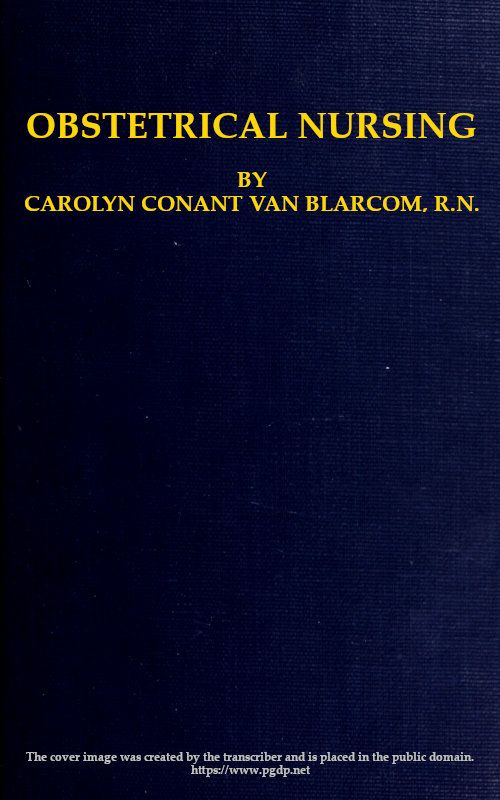 Obstetrical Nursing / A Text-Book on the Nursing Care of the Expectant Mother, the Woman in Labor, the Young Mother and Her Baby cover