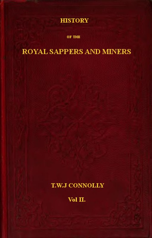 History of the Royal Sappers and Miners, Volume 2 (of 2) / From the Formation of the Corps in March 1712 to the date when its designation was changed to that of Royal Engineers cover