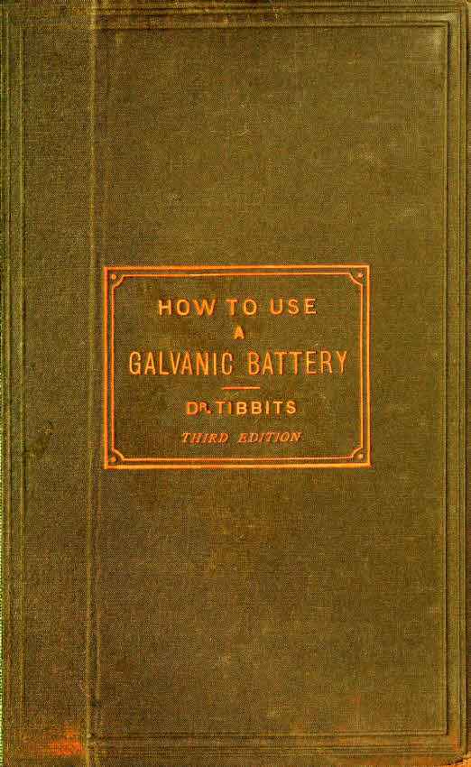 How to Use a Galvanic Battery in Medicine and Surgery / A Discourse Delivered Before the Hunterian Society, Third Edition cover