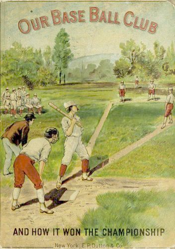 Our Base Ball Club and How It Won the Championship cover