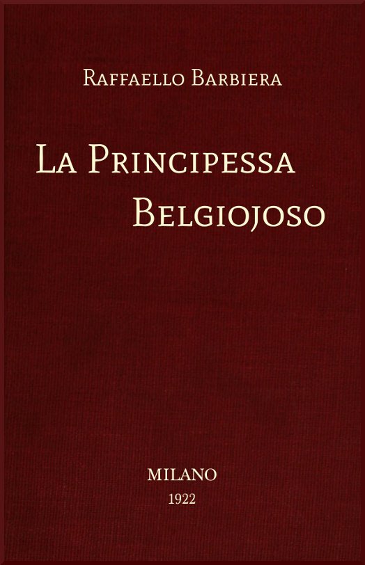 La Principessa Belgiojoso / Da memorie mondane inedite o rare e da archivii segreti di Stato cover