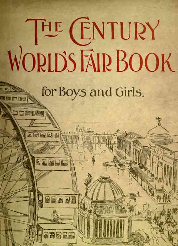 The Century World's Fair Book for Boys and Girls / Being the Adventures of Harry and Philip with Their Tutor, Mr. Douglass, at the World's Columbian Exposition cover