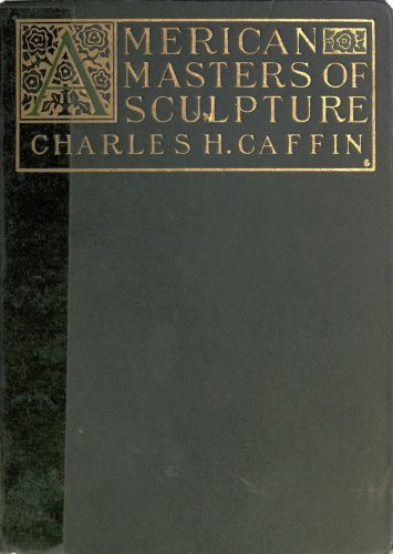 American Masters of Sculpture / Being Brief Appreciations of Some American Sculptors and of Some Phases of Sculpture in America cover