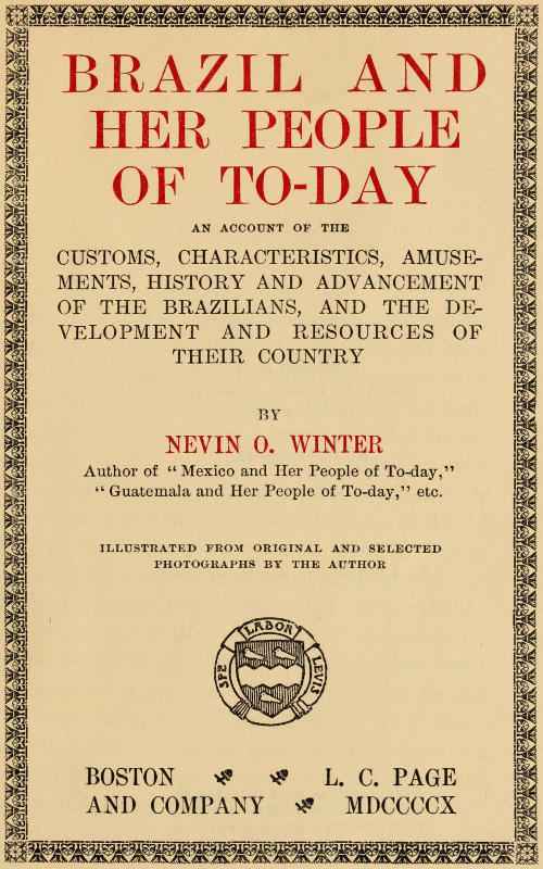 Brazil and Her People of To-day / An Account of the Customs, Characteristics, Amusements, History and Advancement of the Brazilians, and the Development and Resources of Their Country cover