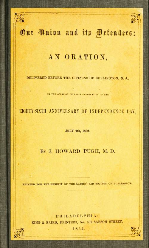 Our Union and Its Defenders / An Oration, Delivered Before the Citizens of Burlington, N.J., on the Occasion of Their Celebration of the Eighty-Sixth Anniversary of Independence Day, July 4th, 1862 cover
