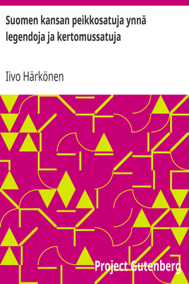 Suomen kansan peikkosatuja ynnä legendoja ja kertomussatuja / Toinen sarja suomalaisia satuja lapsille cover