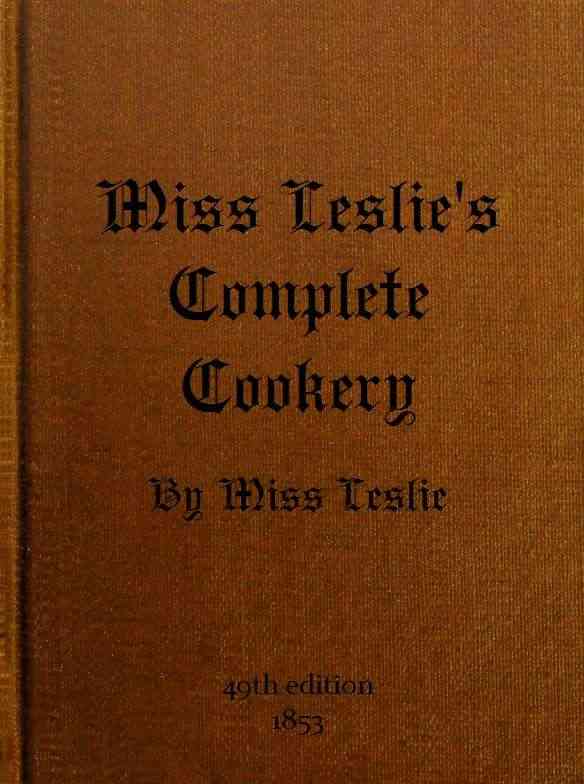 Miss Leslie's Complete Cookery / Directions for Cookery, in Its Various Branches cover