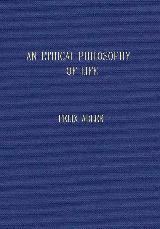 An ethical philosophy of life presented in its main outlines cover