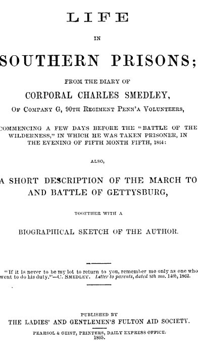Life in Southern Prisons / From the Diary of Corporal Charles Smedley, of Company G, 90th Regiment Penn'a Volunteers, Commencing a Few Days Before the "Battle of the Wilderness", In Which He Was Taken Prisoner ... Also, a Short Description of the March to and Battle of Gettysburg, Together with a Biographical Sketch of the Author cover