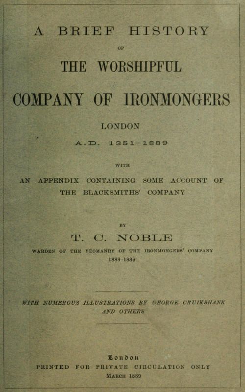 A Brief History of the Worshipful Company of Ironmongers, London A.D. 1351-1889 / With an Appendix Containing Some Account of the Blacksmiths' Company cover