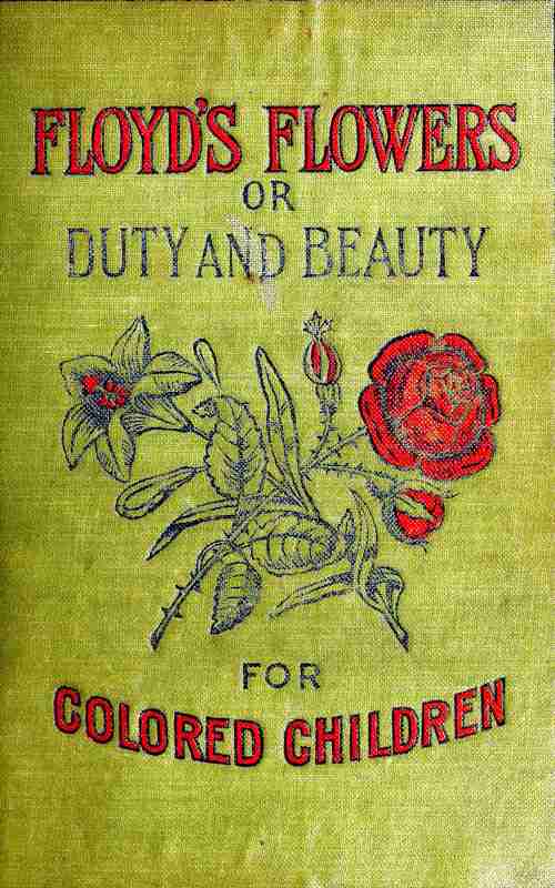 Floyd's Flowers; Or, Duty and Beauty for Colored Children / Being One Hundred Short Stories Gleaned from the Storehouse of Human Knowledge and Experience: Simple, Amusing, Elevating cover