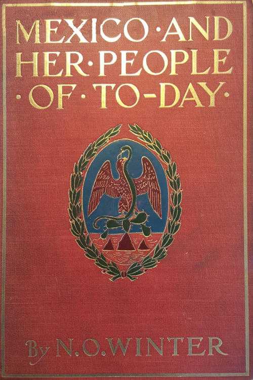 Mexico and Her People of To-day / An Account of the Customs, Characteristics, Amusements, History and Advancement of the Mexicans, and the Development and Resources of Their Country cover