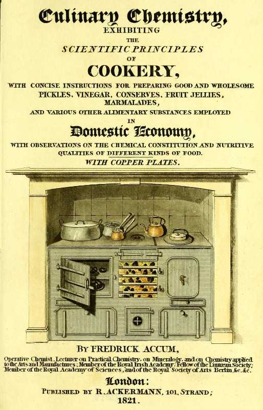 Culinary Chemistry / The Scientific Principles of Cookery, with Concise Instructions for Preparing Good and Wholesome Pickles, Vinegar, Conserves, Fruit Jellies, Marmalades, and Various Other Alimentary Substances Employed in Domestic Economy, with Observations on the Chemical Constitution and Nutritive Qualities of Different Kinds of Food. cover