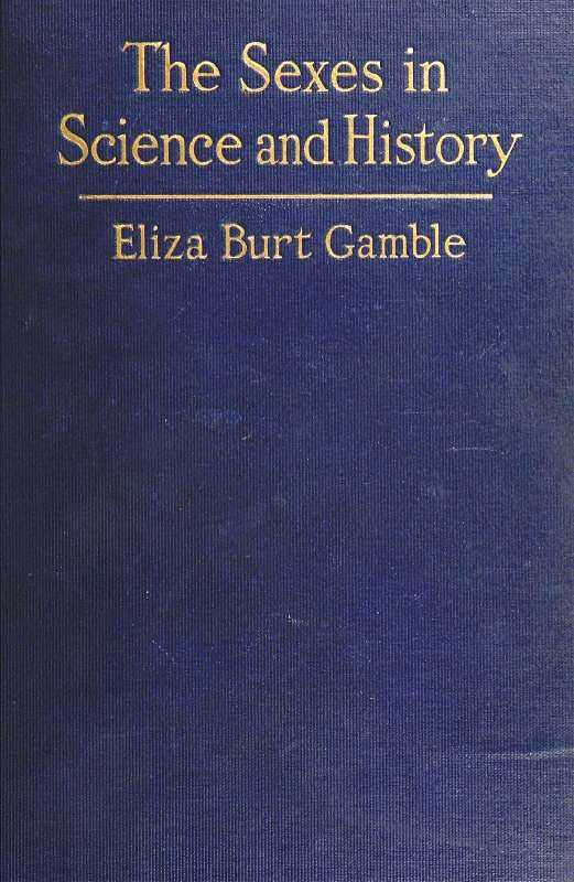 The Sexes in Science and History / An inquiry into the dogma of woman's inferiority to man cover