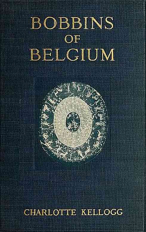 Bobbins of Belgium / A book of Belgian lace, lace-workers, lace-schools and lace-villages cover