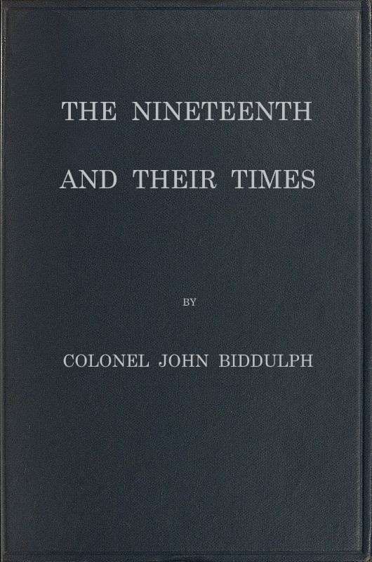The Nineteenth and Their Times / Being an Account of the Four Cavalry Regiments in the British Army That Have Borne the Number Nineteen and of the Campaigns in Which They Served cover