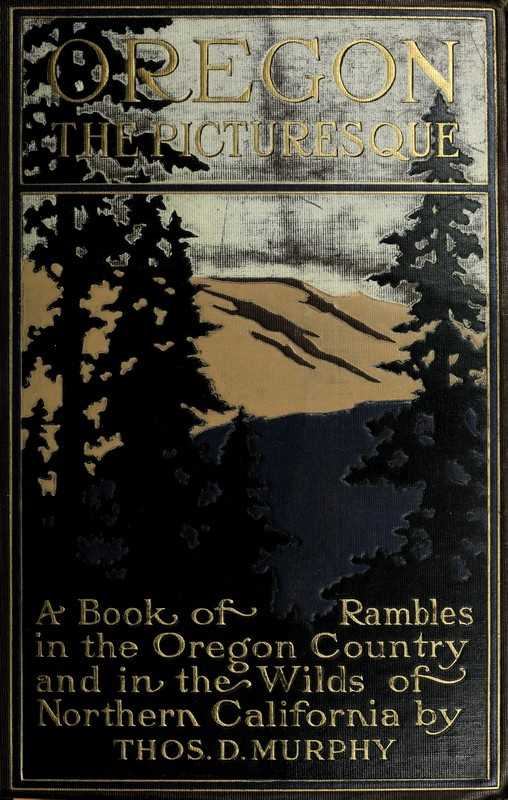 Oregon, the Picturesque / A Book of Rambles in the Oregon Country and in the Wilds of Northern California cover