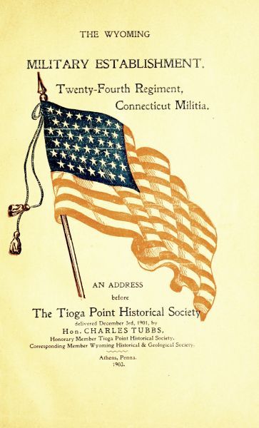 The Wyoming Military Establishment. A History of the Twenty-fourth Regiment of Connecticut Militia / An Address Before the Tioga Point Historical Society, Delivered December 3rd, 1901 cover