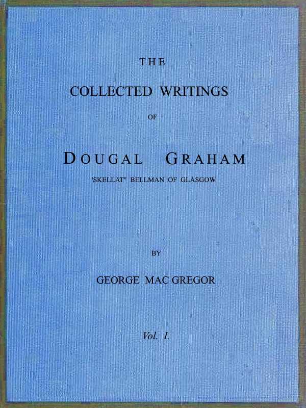 The Collected Writings of Dougal Graham, "Skellat" Bellman of Glasgow, Vol. 1 of 2 cover