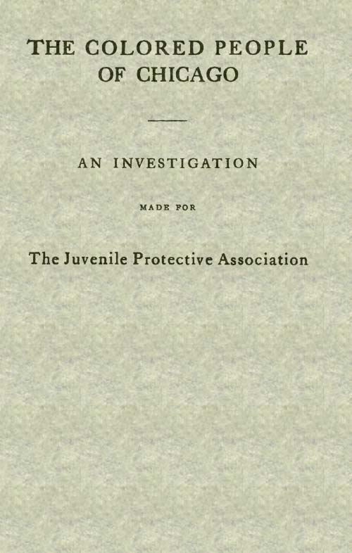 The Colored People of Chicago / An Investigation Made for the Juvenile Protective Association cover