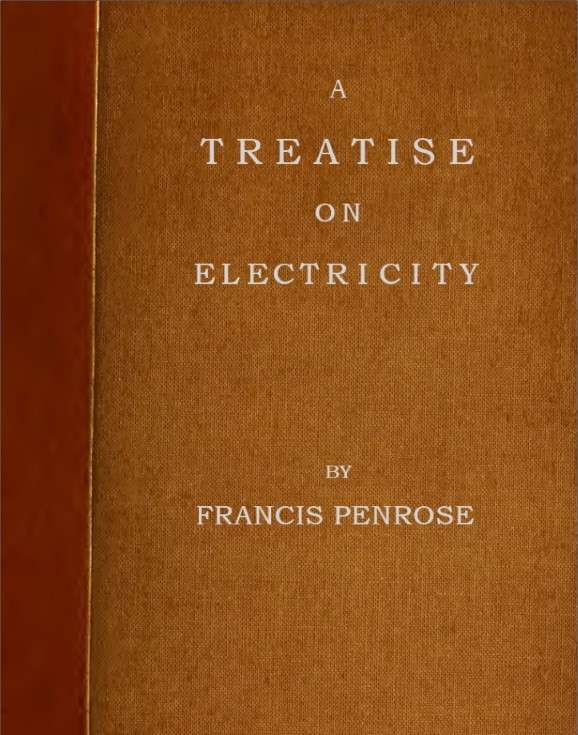 A Treatise on Electricity / Wherein its various phænomena are accounted for, and the cause of the attraction and gravitation of solids, assigned. To which is added, a short account, how the electrical effluvia act upon the animal frame, and in what disorders the same may probably be applied with success, and in what not. cover