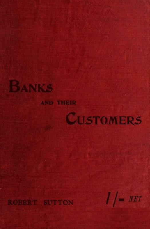 Banks and Their Customers / A practical guide for all who keep banking accounts from the customers' point of view cover