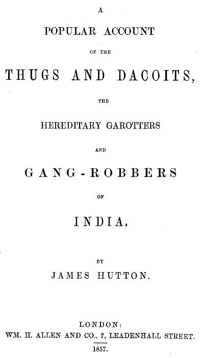 A Popular Account of Thugs and Dacoits, the Hereditary Garotters and Gang-Robbers of India cover