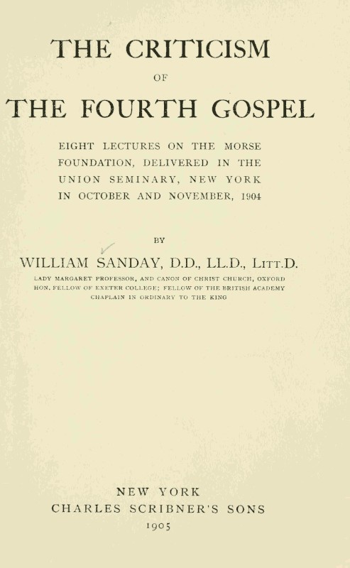 The Criticism of the Fourth Gospel / Eight Lectures on the Morse Foundation, Delivered in the Union Seminary, New York in October and November 1904 cover