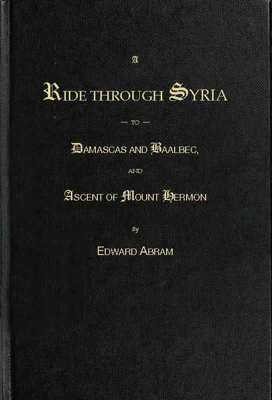 A Ride through Syria to Damascus and Baalbec, and ascent of Mount Hermon cover