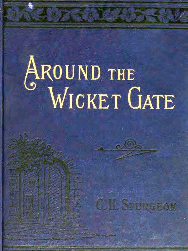 Around the Wicket Gate / or, a friendly talk with seekers concerning faith in the Lord Jesus Christ cover