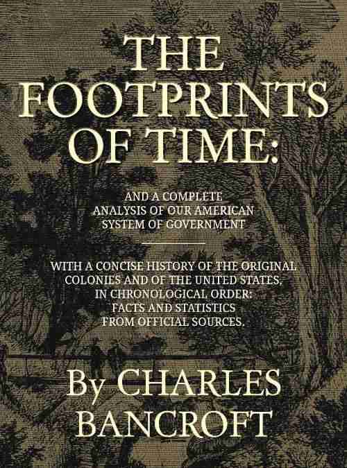The Footprints of Time / And a Complete Analysis of Our American System of Government, with a Concise History of the Original Colonies and of the United States, in Chronological Order cover