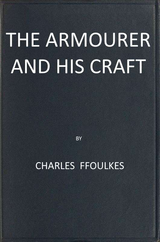 The armourer and his craft from the XIth to the XVIth century cover