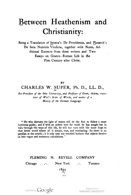 Between Heathenism and Christianity / Being a translation of Seneca's De Providentia, and Plutarch's De sera numinis vindicta, together with notes, additional extracts from these writers and two essays on Graeco-Roman life in the first century after Christ. cover