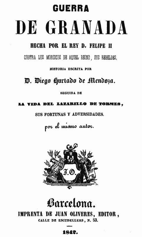 Guerra de Granada: Hecha por el rey D. Felipe II, contra los Moriscos de aquel reino, sus rebeldes; Seguida de la vida del Lazarillo de Tormes, sus fortunas y adversidades cover