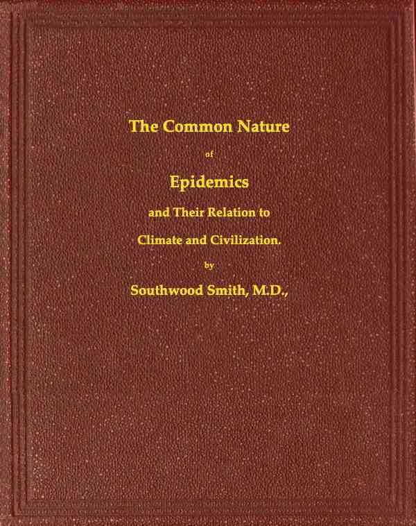 The Common Nature of Epidemics, and their relation to climate and civilization cover