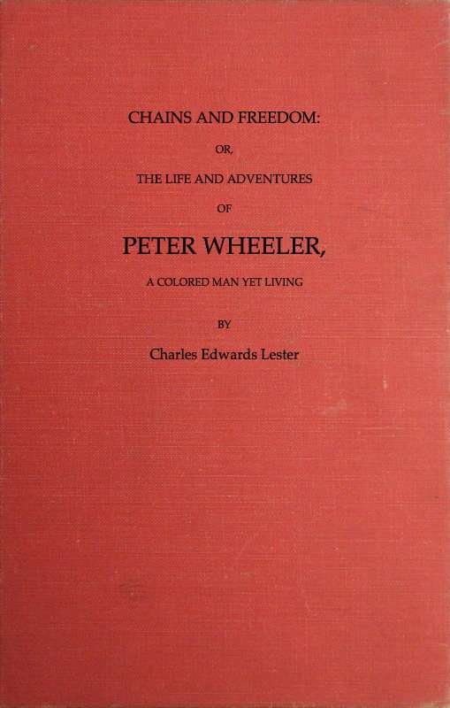 Chains and Freedom: or, The Life and Adventures of Peter Wheeler, a Colored Man Yet Living cover