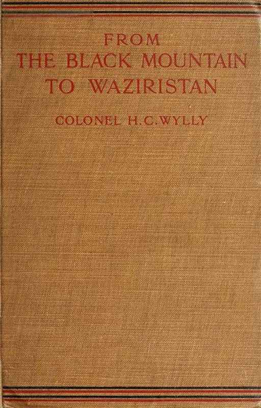 From the Black Mountain to Waziristan / Being an account of the border countries and the more turbulent of the tribes controlled by the north-west frontier province, and of our military relations with them in the past cover