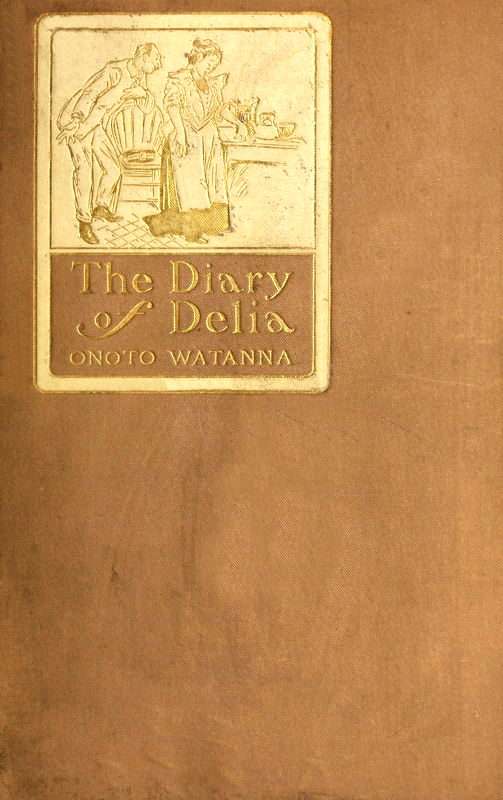 The diary of Delia : Being a veracious chronicle of the kitchen, with some side-lights on the parlour cover