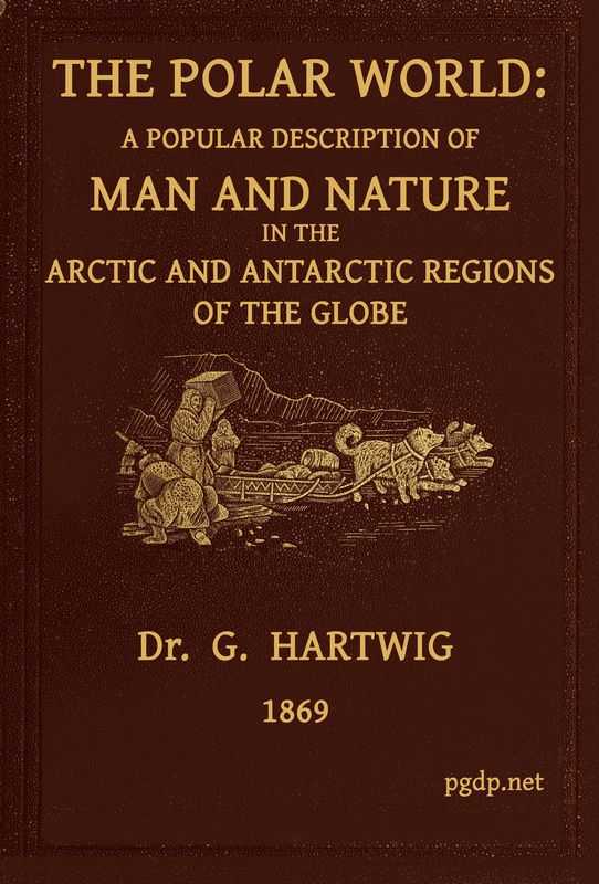 The Polar World / A popular description of man and nature in the Arctic and Antarctic regions of the globe cover