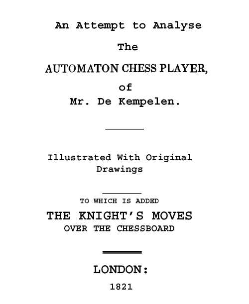 An Attempt to Analyse the Automaton Chess Player of Mr. De Kempelen / To Which is Added, a Copious Collection of the Knight's Moves over the Chess Board cover