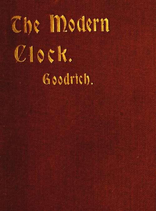 The Modern Clock / A Study of Time Keeping Mechanism; Its Construction, Regulation and Repair cover
