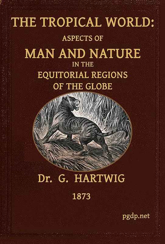 The Tropical World / Aspects of man and nature in the equatorial regions of the globe. cover