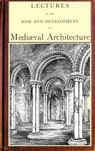 Lectures on the rise and development of medieval architecture; vol. 2 cover