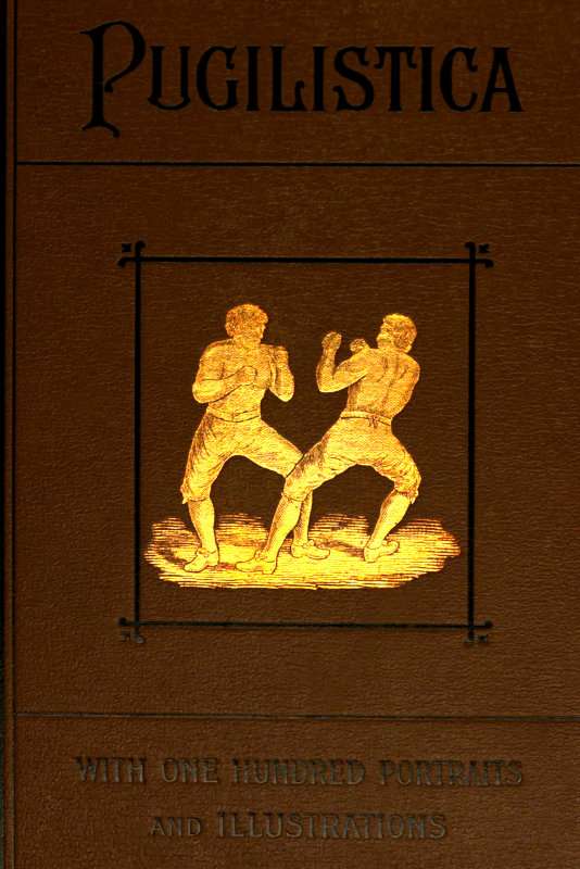 Pugilistica: The History of British Boxing, Volume 2 (of 3) / Containing Lives of the Most Celebrated Pugilists; Full Reports of Their Battles from Contemporary Newspapers, With Authentic Portraits, Personal Anecdotes, and Sketches of the Principal Patrons of the Prize Ring, Forming a Complete History of the Ring from Fig and Broughton, 1719-1740, to the Last Championship Battle Between King and Heenan, in December 1863 cover