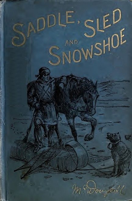 Saddle, Sled and Snowshoe: Pioneering on the Saskatchewan in the Sixties cover