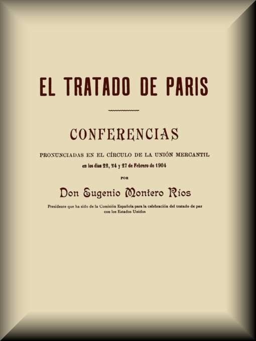 El Tratado de París / Conferencias pronunciadas en el círculo de la Unión mercantil en los días 22, 24 y 27 de febrero de 1904 cover