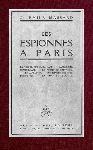 Les espionnes à Paris / la vérité sur Mata-Hari, Marguerite Francillard, la femme du cimetière, les marraines, une grande vedette parisienne, la mort de Marussia cover