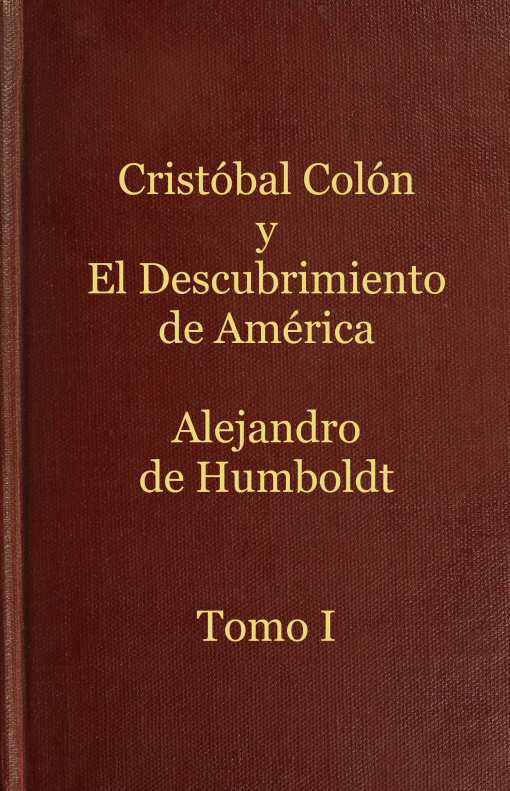 Cristóbal Colón y el descubrimiento de América, Tomo 1 / Historia de la geografía del nuevo continente y de los progresos de la astronomía náutica en los siglos XV y XVI cover