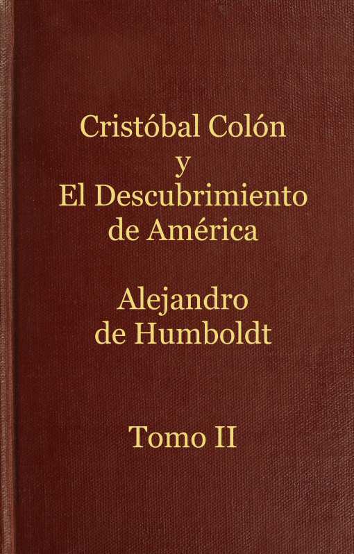 Cristóbal Colón y el descubrimiento de América, Tomo 2 / Historia de la geografía del nuevo continente y de los progresos de la astronomía náutica en los siglos XV y XVI cover